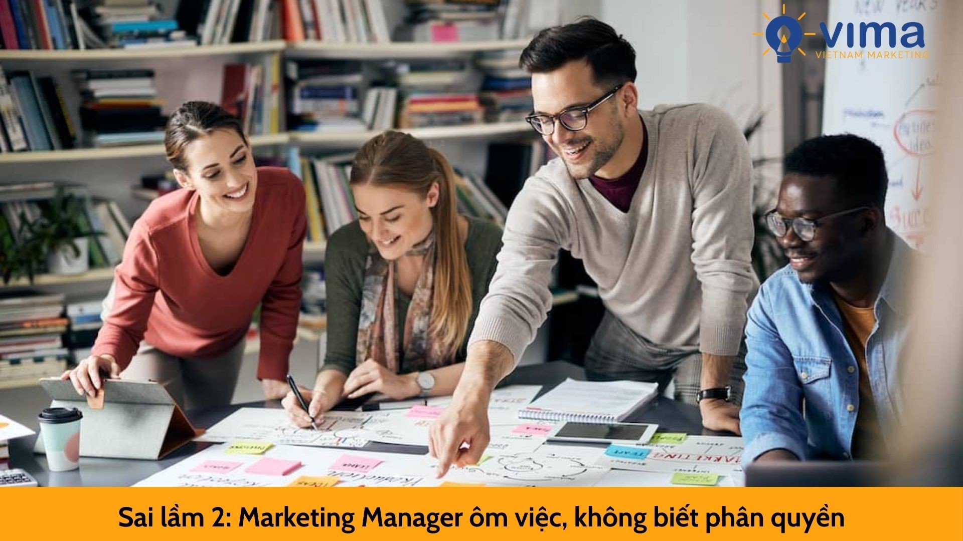 Sai lầm 2: Marketing Manager ôm việc, không biết phân quyền